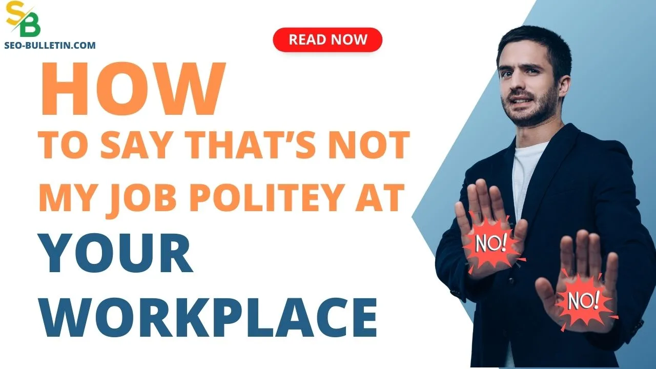 How to say thats not my job politely at your workplace?