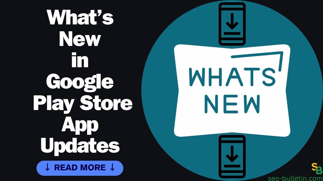 whats new in google play store app updates